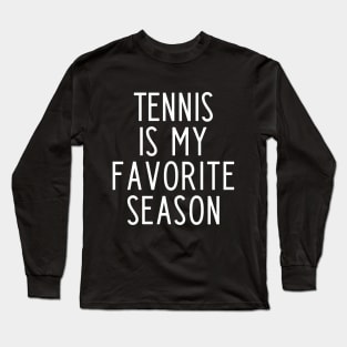 Tennis is my favorite season - funny tennis fan gift Long Sleeve T-Shirt